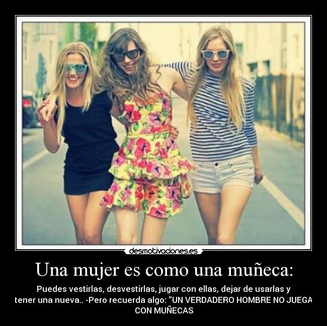 Una mujer es como una muñeca: - 