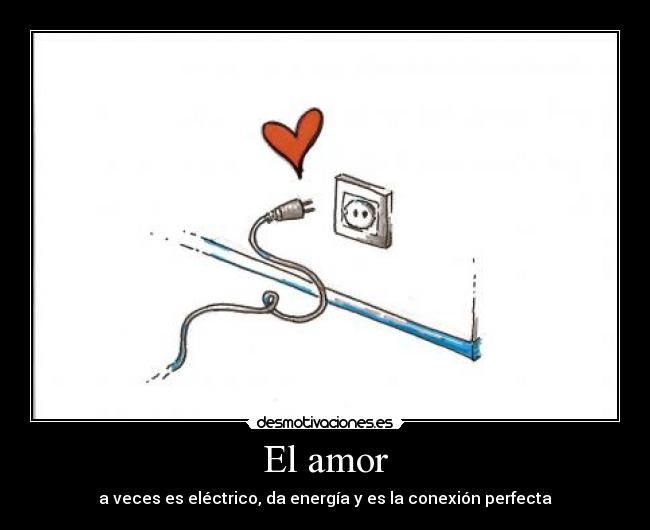 El amor - a veces es eléctrico, da energía y es la conexión perfecta