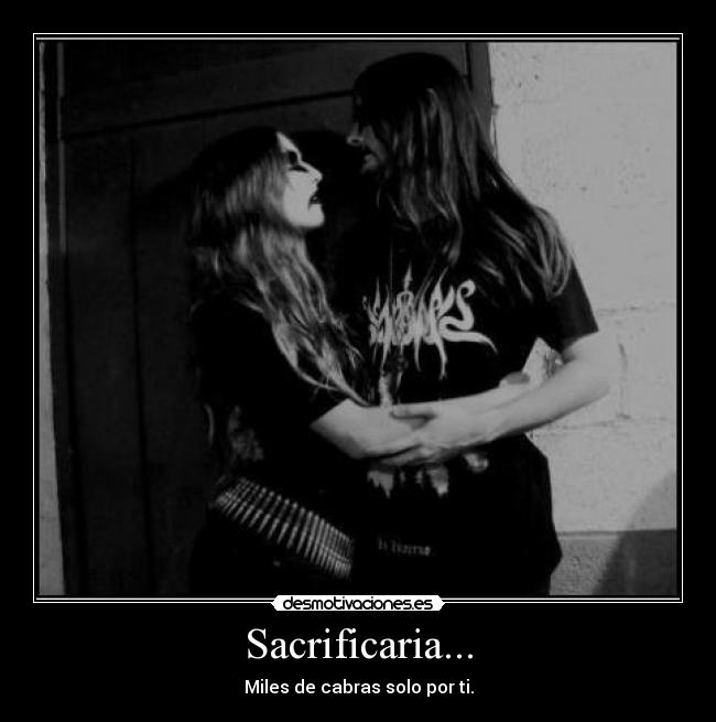 Sacrificaria... - Miles de cabras solo por ti.