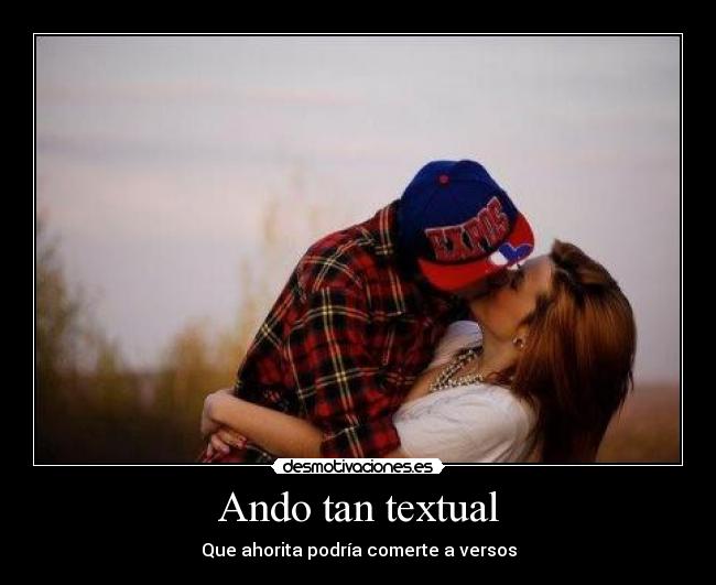 carteles motiva ando tan textual que ahorita podria comerte versos desmotivaciones