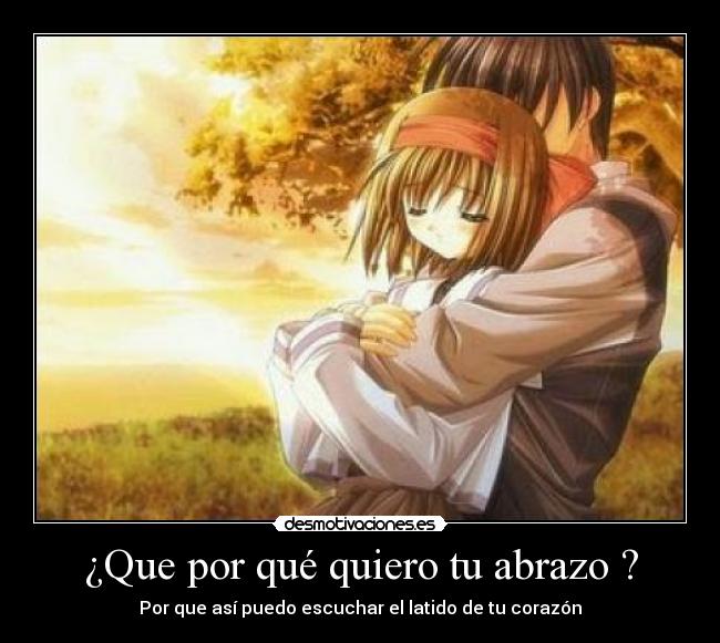 Que por qué quiero tu abrazo ? - Por que así puedo escuchar el ...
