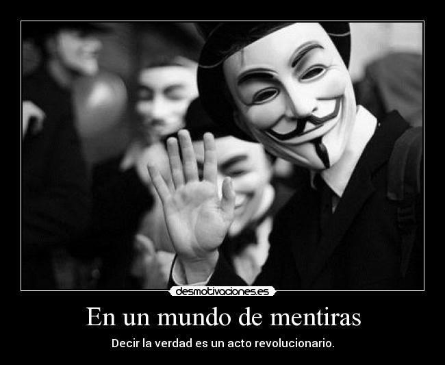 En un mundo de mentiras - Decir la verdad es un acto revolucionario.