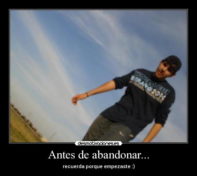 Antes de abandonar... - recuerda porque empezaste :)