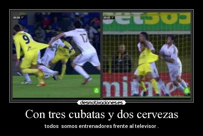 Con tres cubatas y dos cervezas - todos somos entrenadores frente al televisor .