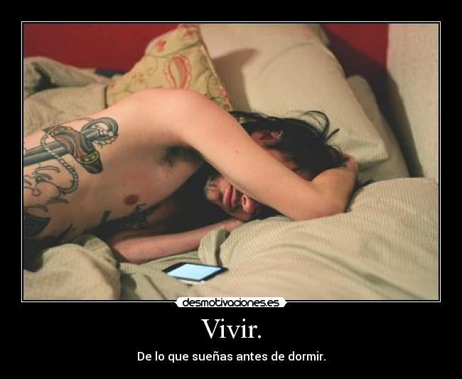 Vivir. - De lo que sueñas antes de dormir.