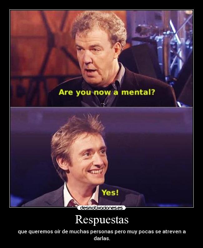 Respuestas - que queremos oír de muchas personas pero muy pocas se atreven a darlas.