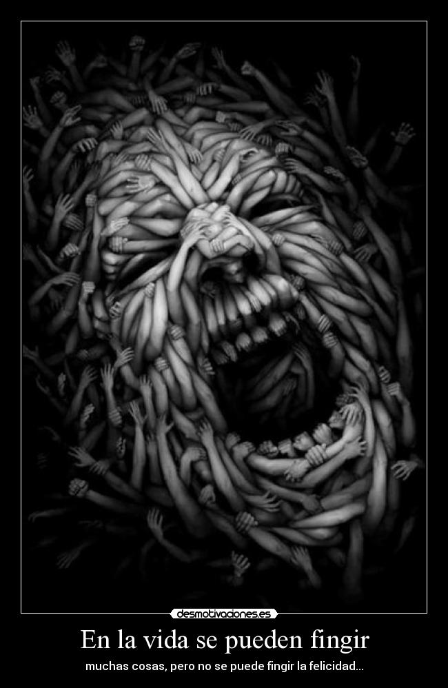 En la vida se pueden fingir - muchas cosas, pero no se puede fingir la felicidad...