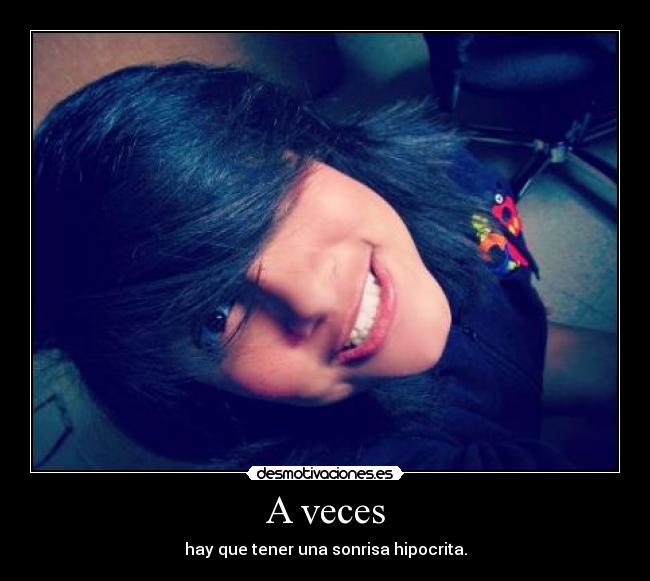 A veces - hay que tener una sonrisa hipocrita.