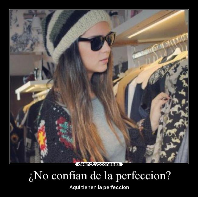 ¿No confian de la perfeccion? - Aqui tienen la perfeccion