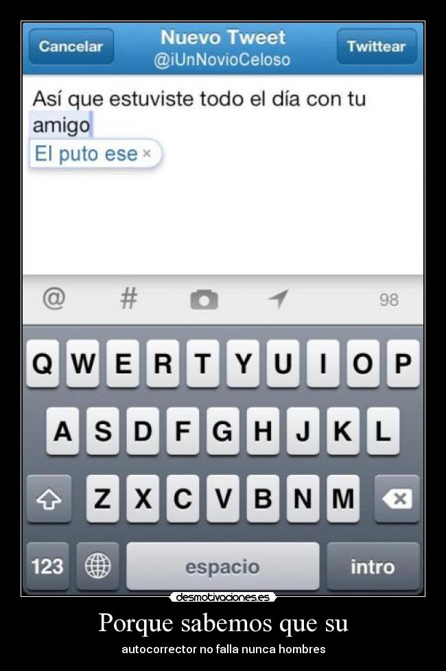Porque sabemos que su - autocorrector no falla nunca hombres