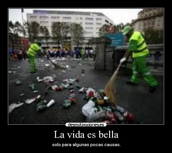 La vida es bella - solo para algunas pocas causas.