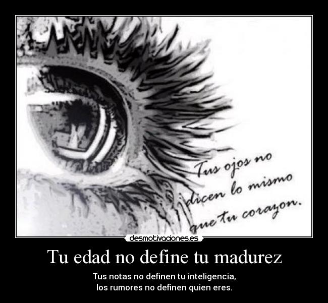carteles rumores eres madures edad inteligencia notas ojos desmotivaciones