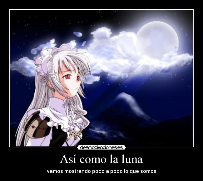Así como la luna - vamos mostrando poco a poco lo que somos