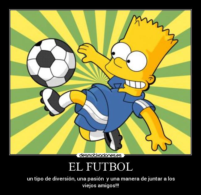 EL FUTBOL - un tipo de diversión, una pasión y una manera de juntar a los viejos amigos!!!