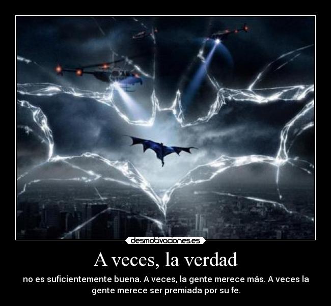 A veces, la verdad - no es suficientemente buena. A veces, la gente merece más. A veces la
gente merece ser premiada por su fe.