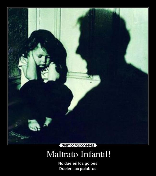 Maltrato Infantil! - No duelen los golpes.
Duelen las palabras.