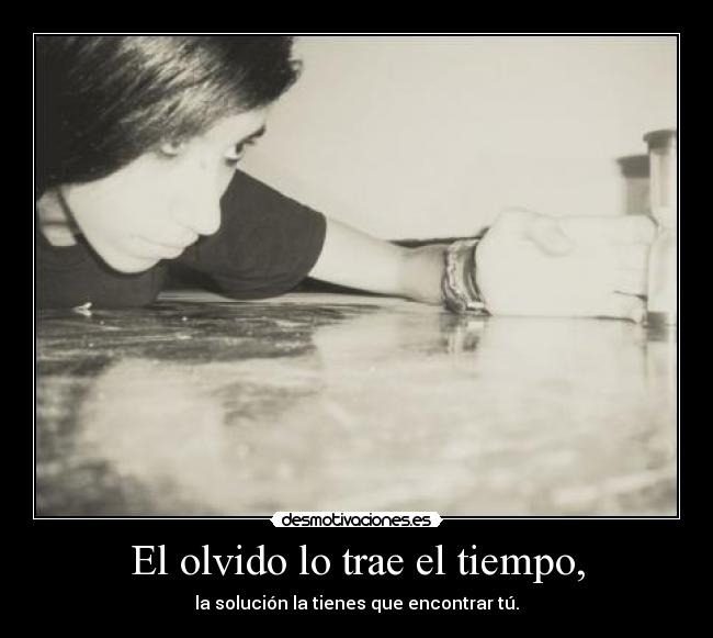 El olvido lo trae el tiempo, -