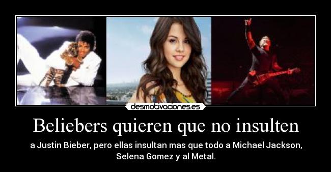 carteles justin bieber nunca debe ser comparado con rey del pop selena gomez escuchado metal viva desmotivaciones