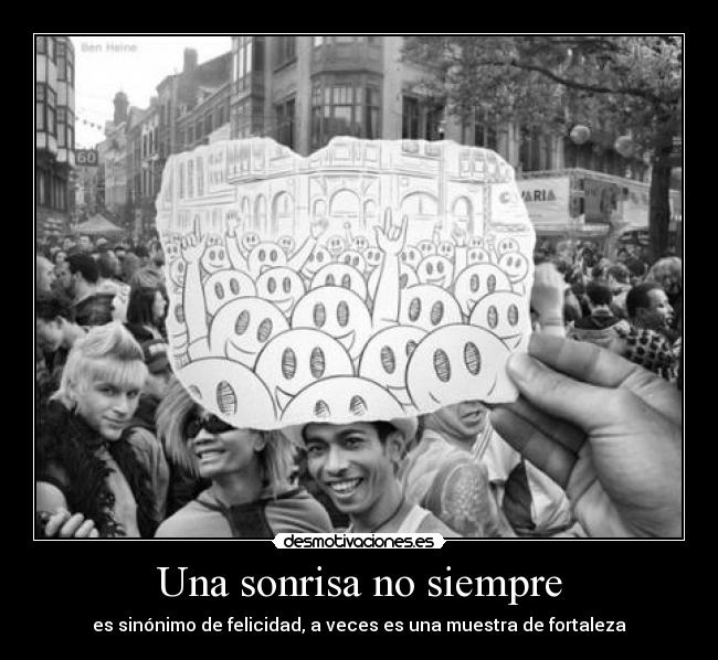 Una sonrisa no siempre - es sinónimo de felicidad, a veces es una muestra de fortaleza