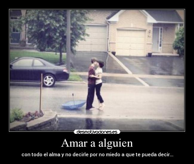 Amar a alguien - con todo el alma y no decirle por no miedo a que te pueda decir...