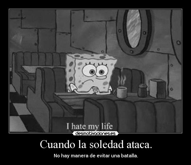 Cuando la soledad ataca. -