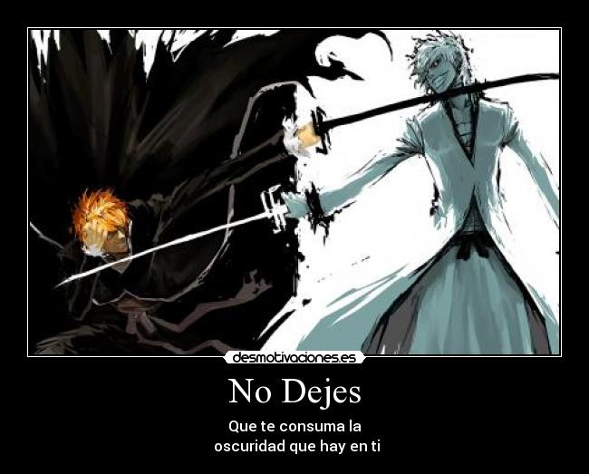 No Dejes - Que te consuma la
 oscuridad que hay en ti