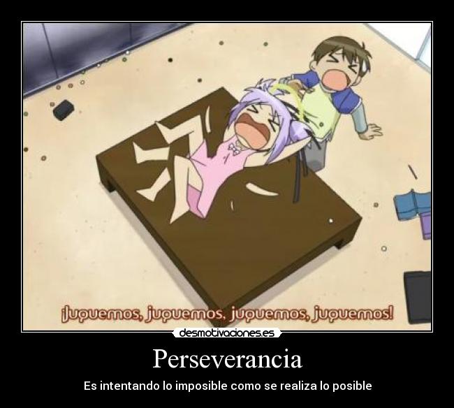 Perseverancia - Es intentando lo imposible como se realiza lo posible