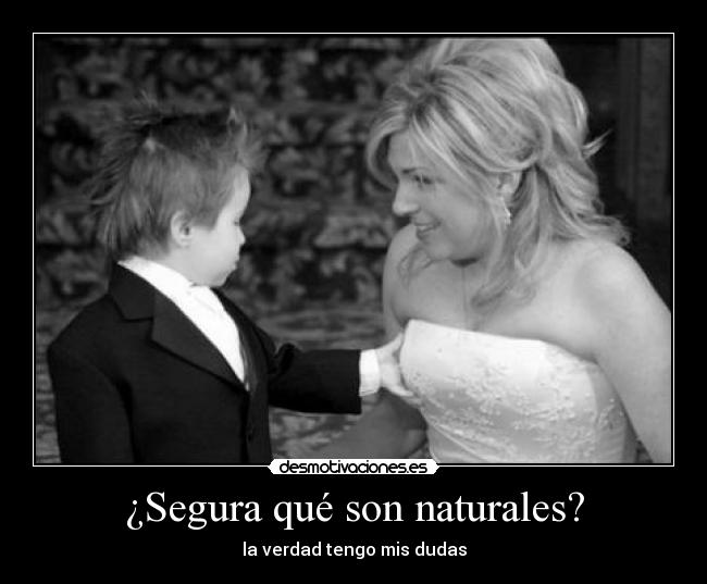 ¿Segura qué son naturales? - la verdad tengo mis dudas