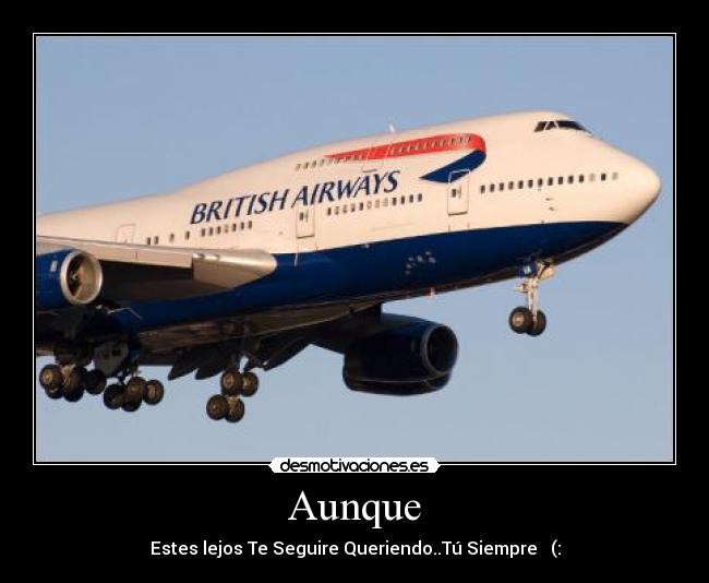 Aunque - Estes lejos Te Seguire Queriendo..Tú Siempre ♥ (: