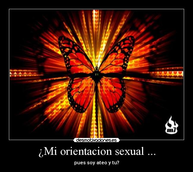 ¿Mi orientacion sexual ... - pues soy ateo y tu?