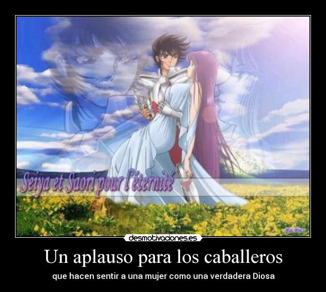 Un aplauso para los caballeros - que hacen sentir a una mujer como una verdadera Diosa