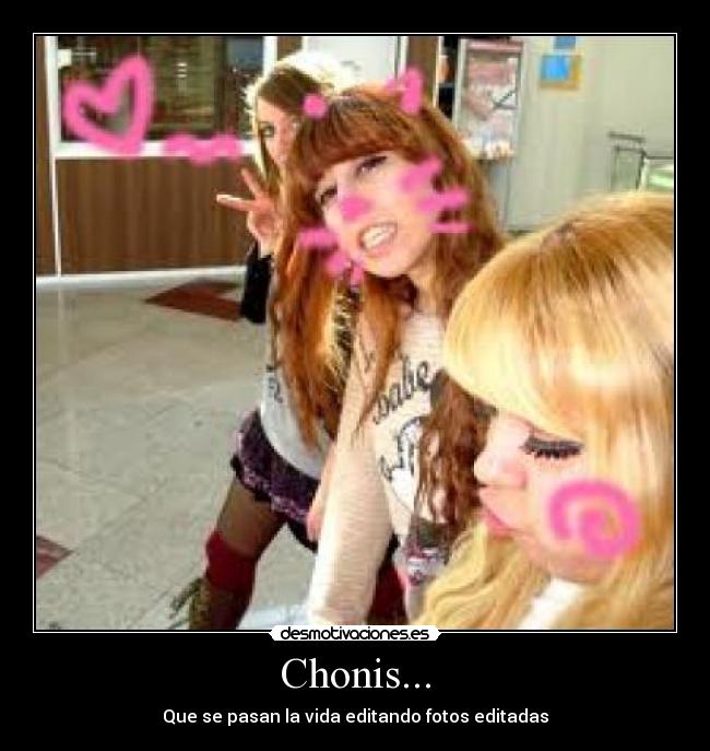 Chonis... - Que se pasan la vida editando fotos editadas