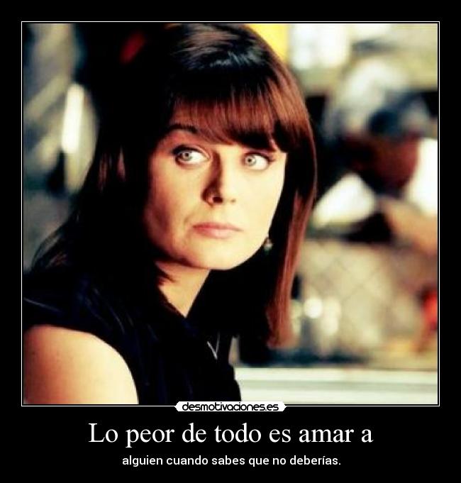 Lo peor de todo es amar a - 