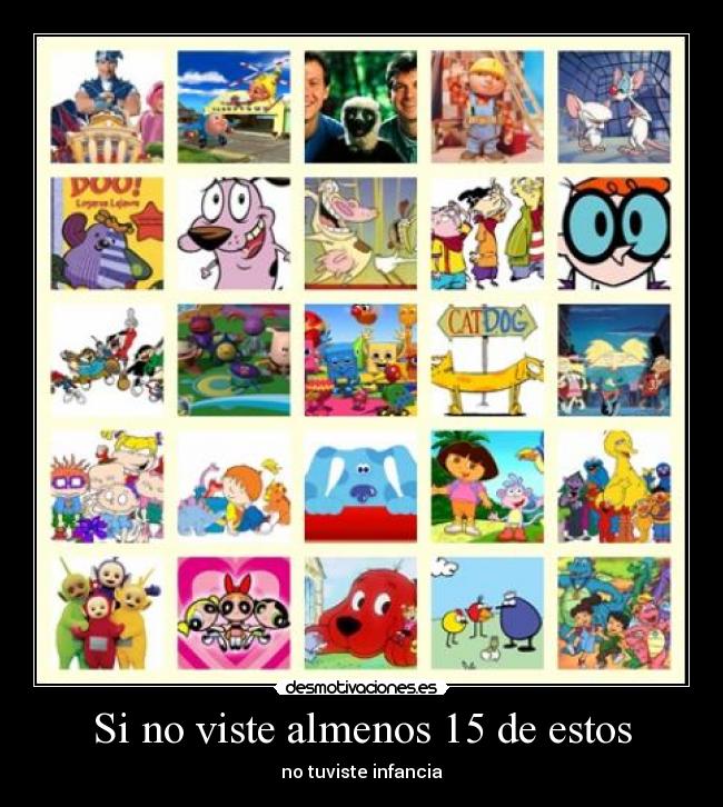 Si no viste almenos 15 de estos -