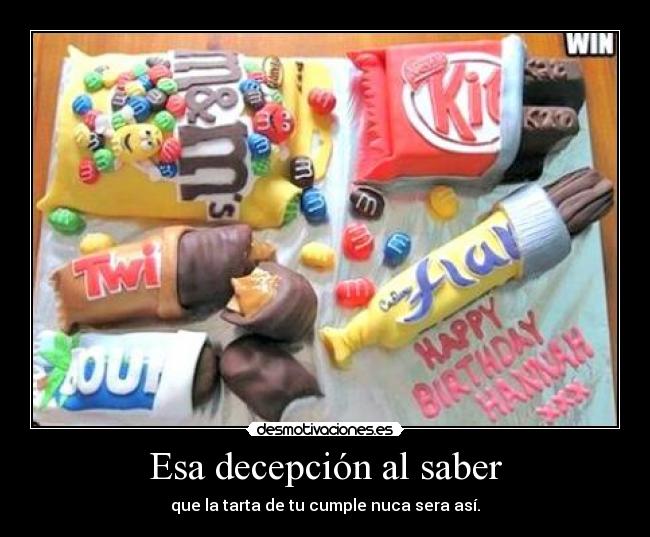 Esa decepción al saber - que la tarta de tu cumple nuca sera así.