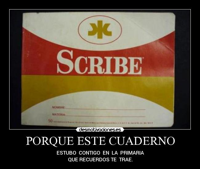 PORQUE ESTE CUADERNO - ESTUBO CONTIGO EN LA PRIMARIA
QUE RECUERDOS TE TRAE.