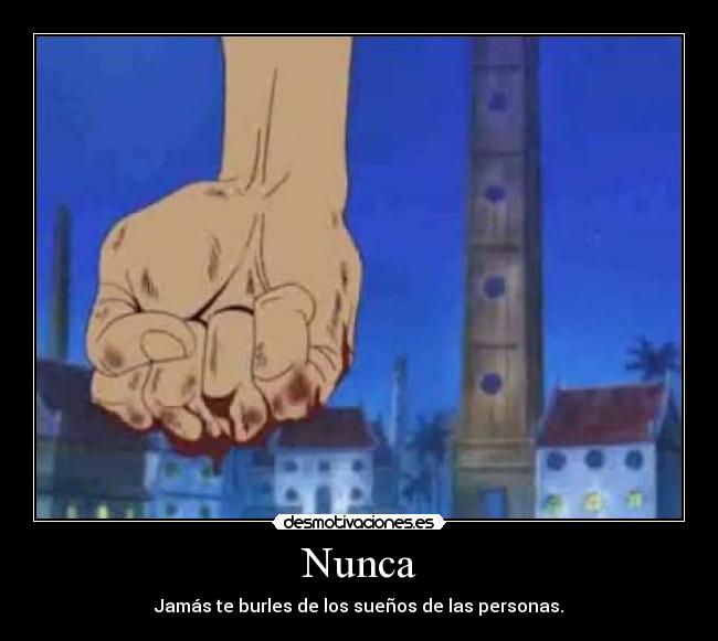 Nunca - Jamás te burles de los sueños de las personas.