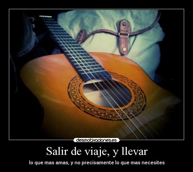 Salir de viaje, y llevar - lo que mas amas, y no precisamente lo que mas necesites