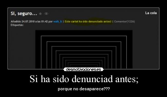 Si ha sido denunciad antes; - porque no desaparece???