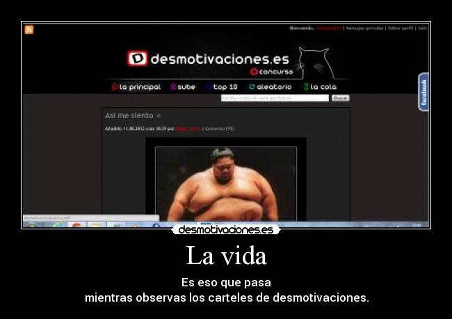 La vida - Es eso que pasa
mientras observas los carteles de desmotivaciones.