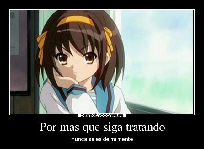 Por mas que siga tratando - nunca sales de mi mente