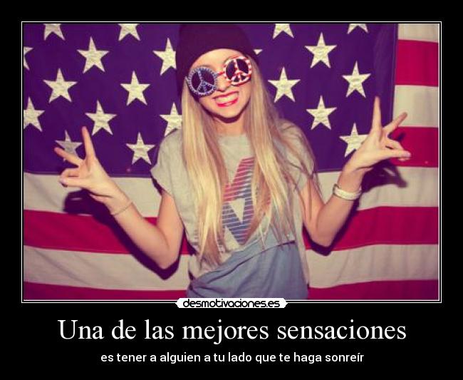 Una de las mejores sensaciones - es tener a alguien a tu lado que te haga sonreír