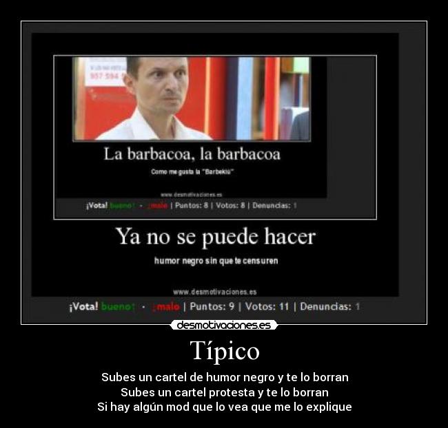 Típico - Subes un cartel de humor negro y te lo borran
Subes un cartel protesta y te lo borran
Si hay algún mod que lo vea que me lo explique