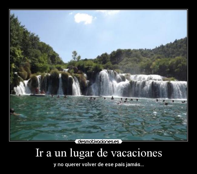 Ir a un lugar de vacaciones - y no querer volver de ese país jamás...
