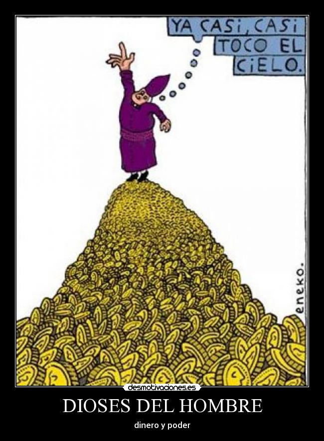 DIOSES DEL HOMBRE - dinero y poder