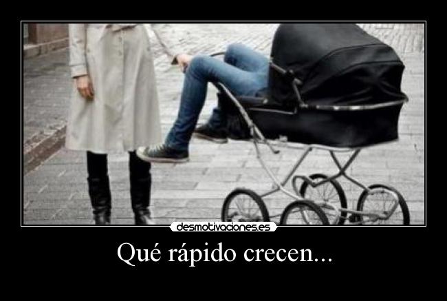 Qué rápido crecen... - 