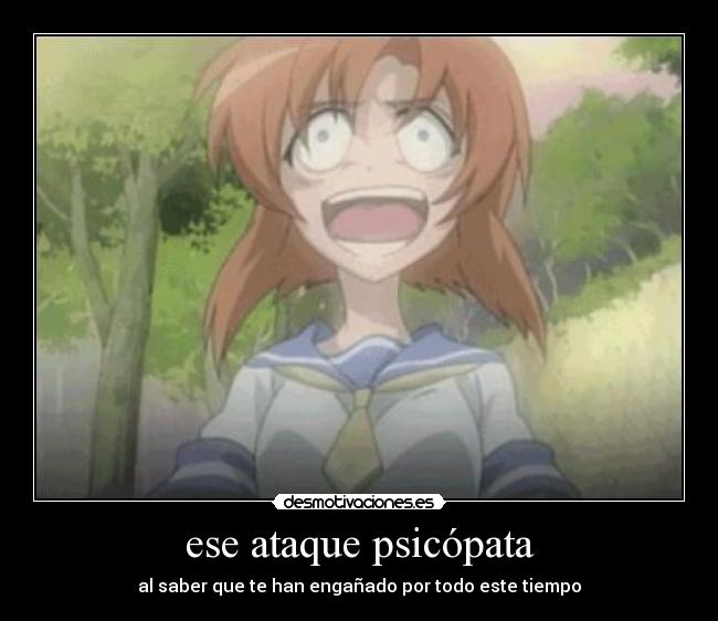 ese ataque psicópata - al saber que te han engañado por todo este tiempo