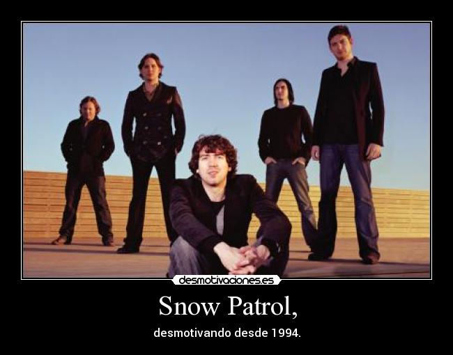 Snow Patrol, - desmotivando desde 1994.