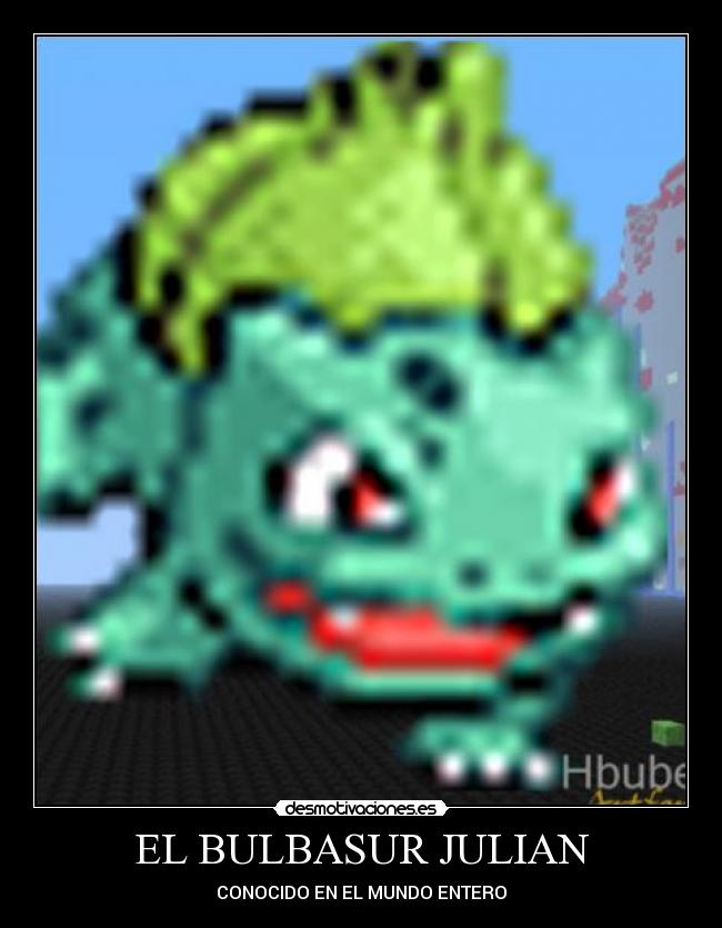 EL BULBASUR JULIAN - CONOCIDO EN EL MUNDO ENTERO