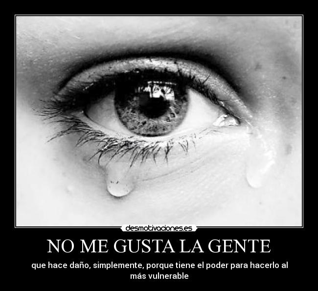 NO ME GUSTA LA GENTE Desmotivaciones NO ME GUSTA LA GENTE Desmotivaciones